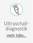 Ultraschall- diagnostik mehr Infos…